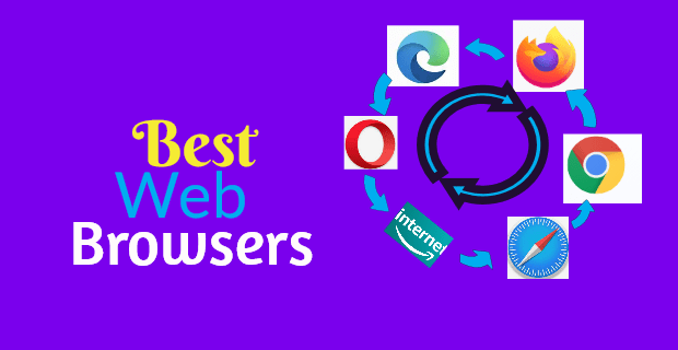 8 Best Web Browsers for Safe Browsing 1 The best web browsers are Firefox, Chrome, Edge, Safari, Opera, Amazon Silk etc.
